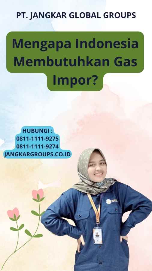 Mengapa Indonesia Membutuhkan Gas Impor?