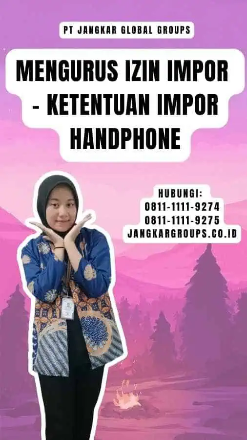 Mengurus Izin Impor - Ketentuan Impor Handphone