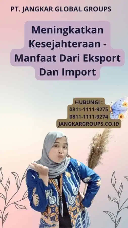 Meningkatkan Kesejahteraan - Manfaat Dari Eksport Dan Import