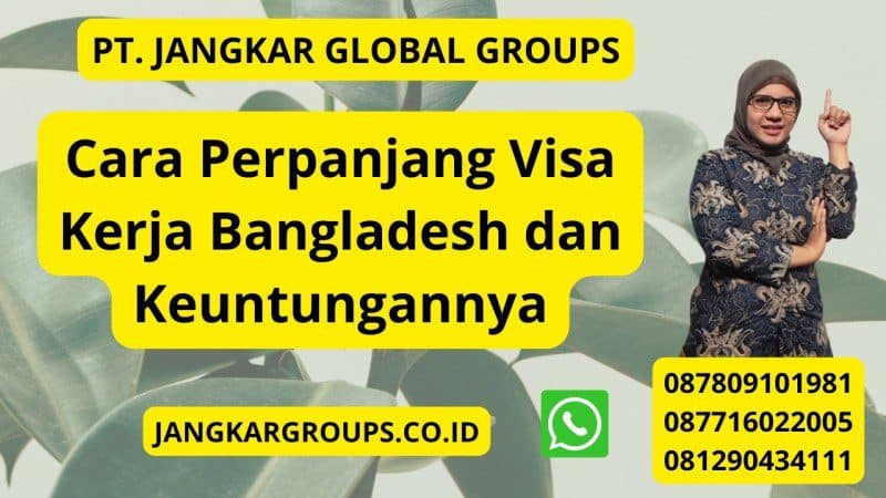 Cara Perpanjang Visa Kerja Bangladesh dan Keuntungannya