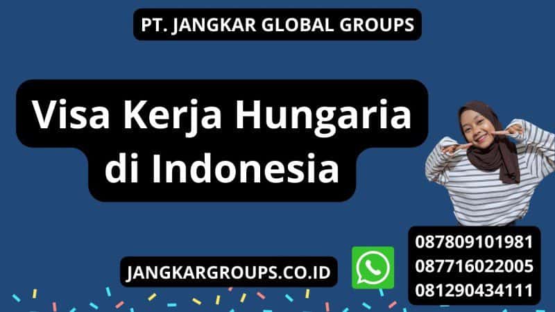 Visa Kerja Hungaria di Indonesia