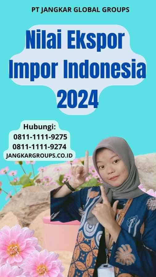 Nilai Ekspor Impor Indonesia 2024