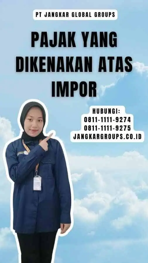 Pajak Yang Dikenakan Atas Impor