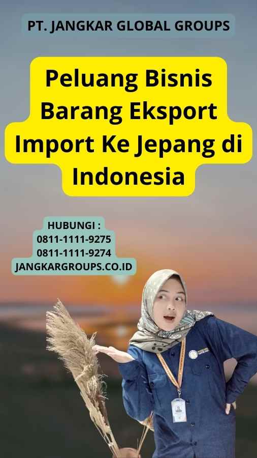 Peluang Bisnis Barang Eksport Import Ke Jepang di Indonesia
