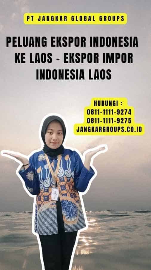 Peluang Ekspor Indonesia ke Laos - Ekspor Impor Indonesia Laos