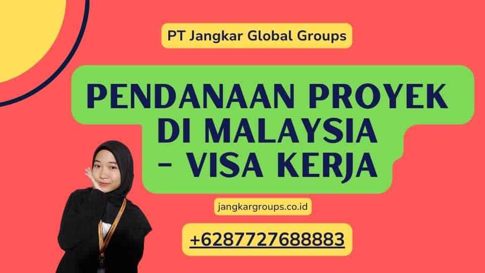 Pendanaan Proyek di Malaysia - Visa Kerja