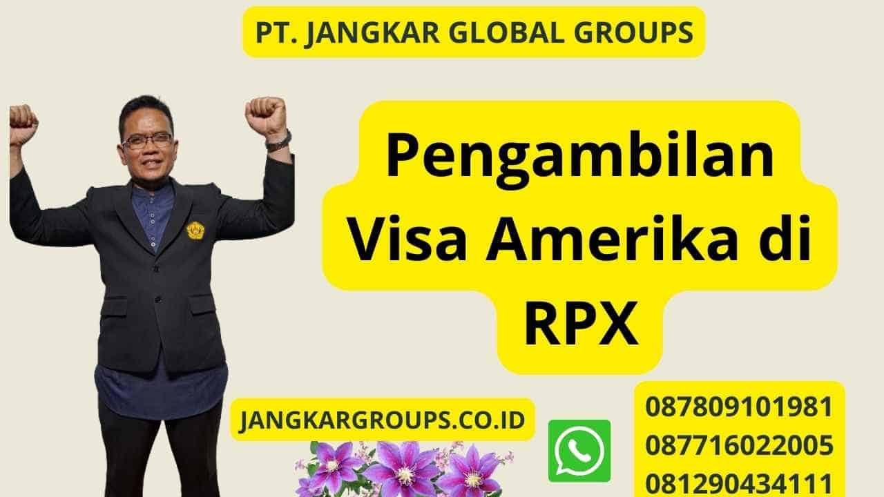 Pengambilan Visa Amerika di RPX