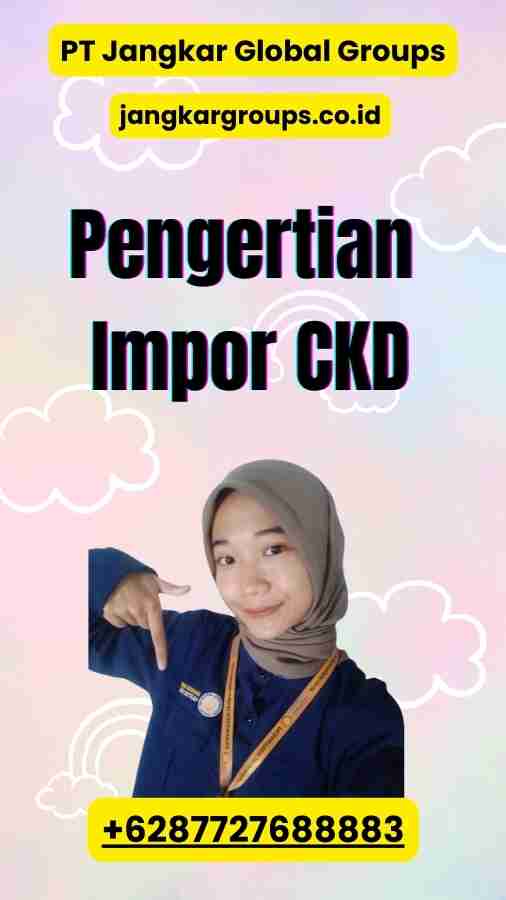 Pengertian Impor CKD