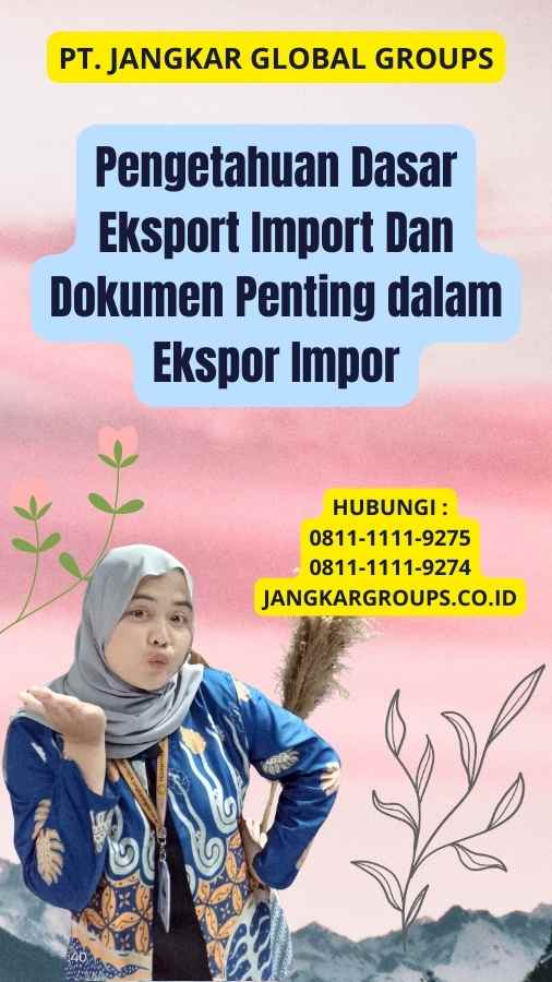 Pengetahuan Dasar Eksport Import Dan Dokumen Penting dalam Ekspor Impor