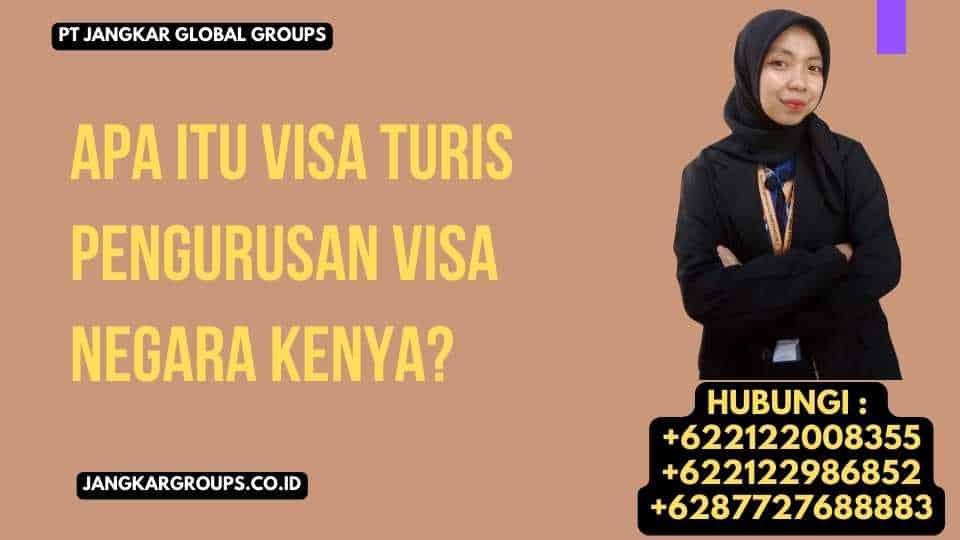 Pengurusan Visa Negara Kenya Untuk Turi