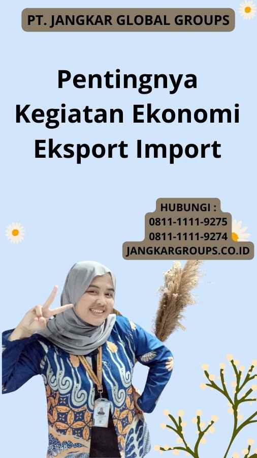 Pentingnya Kegiatan Ekonomi Eksport Import