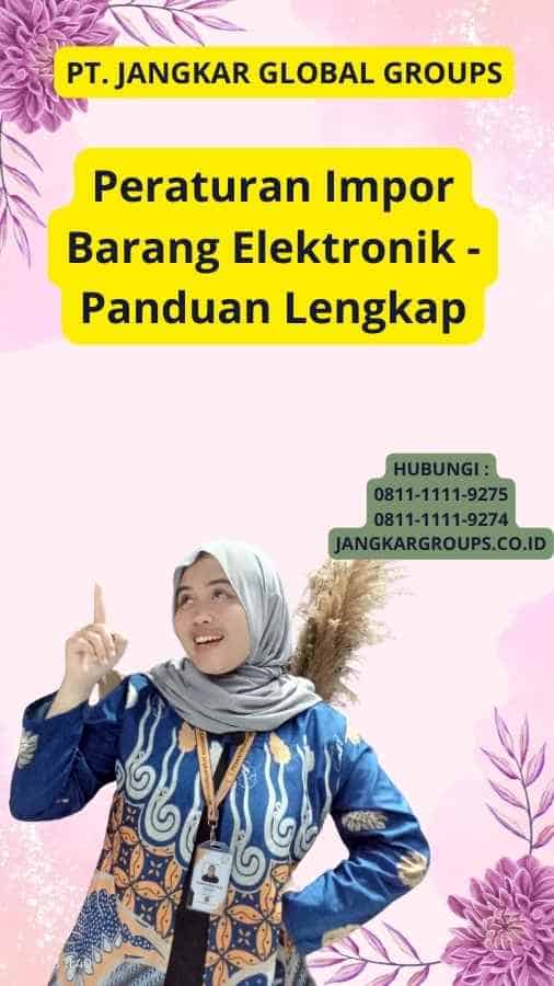 Peraturan Impor Barang Elektronik - Panduan Lengkap