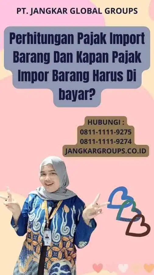 Perhitungan Pajak Import Barang Dan Kapan Pajak Impor Barang Harus Di bayar?