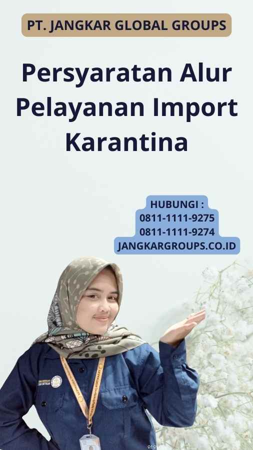 Persyaratan Alur Pelayanan Import Karantina