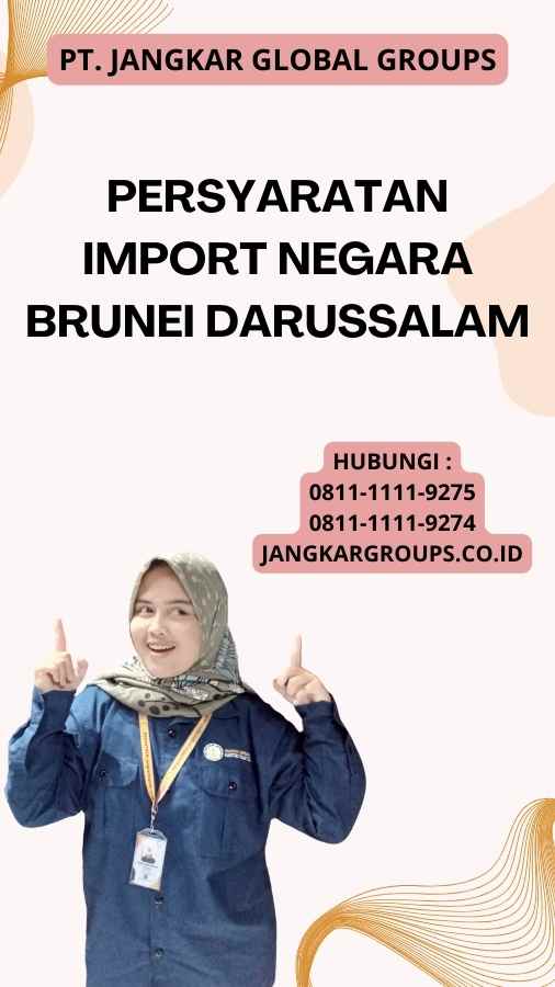 Persyaratan Import Negara Brunei Darussalam