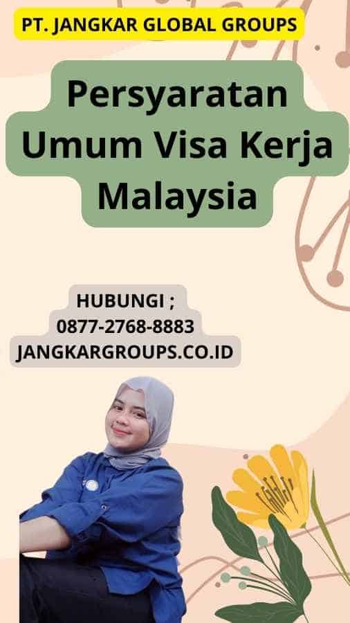 Persyaratan Umum Visa Kerja Malaysia