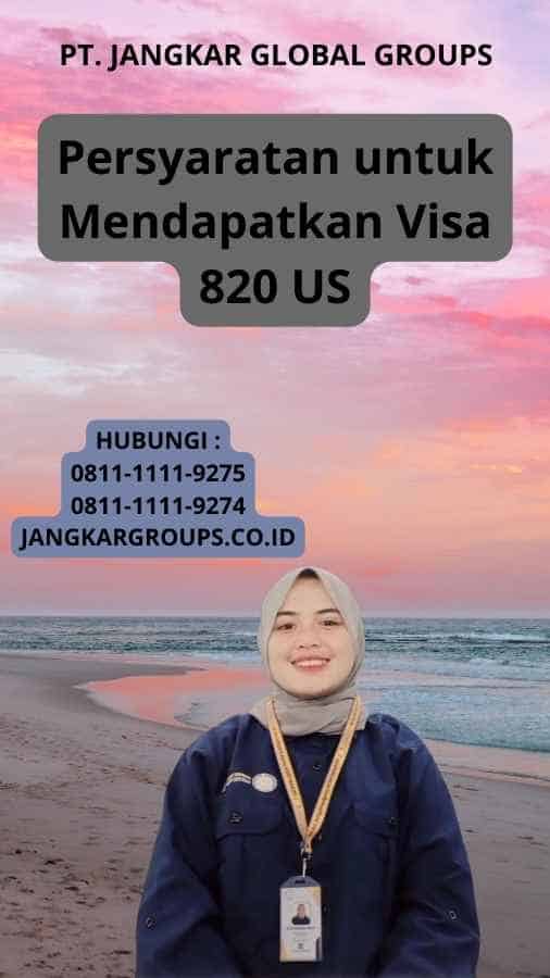 Persyaratan untuk Mendapatkan Visa 820 US