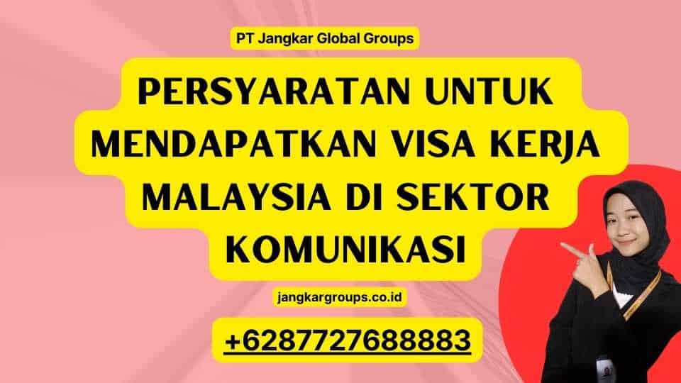 Persyaratan untuk Mendapatkan Visa Kerja Malaysia di Sektor Komunikasi