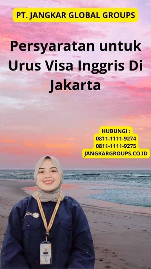 Persyaratan untuk Urus Visa Inggris Di Jakarta