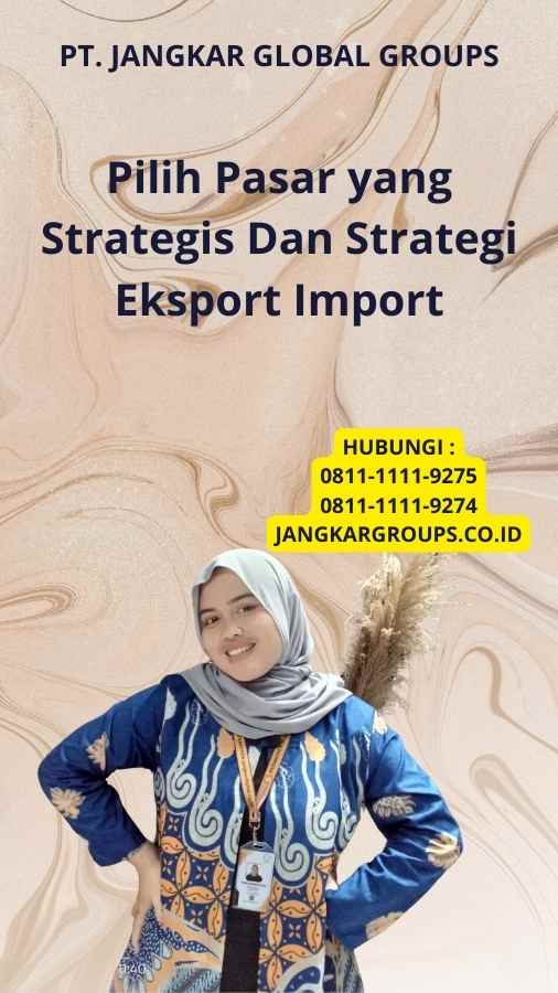 Pilih Pasar yang Strategis Dan Strategi Eksport Import