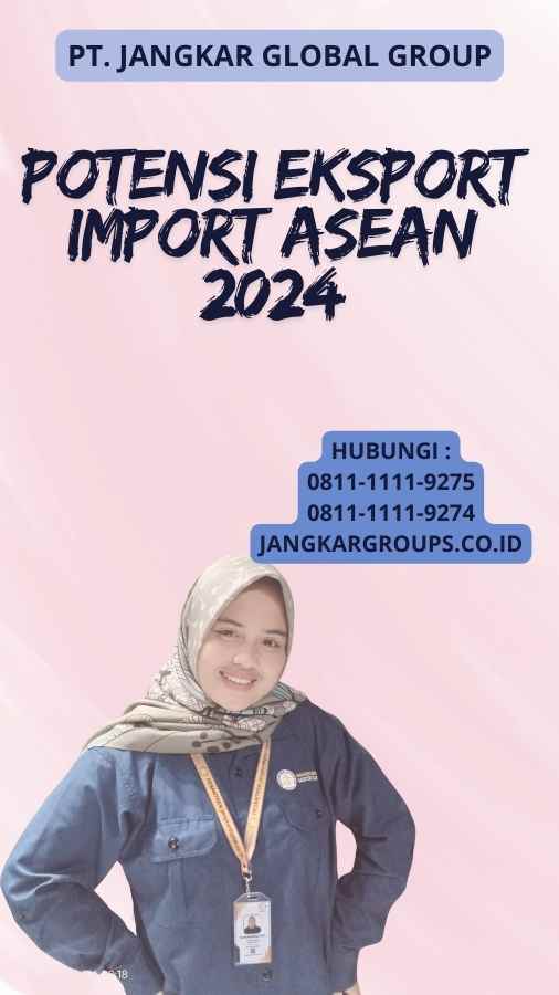 Potensi Eksport Import Asean 2024