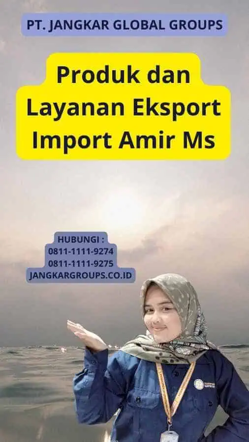 Produk dan Layanan Eksport Import Amir Ms