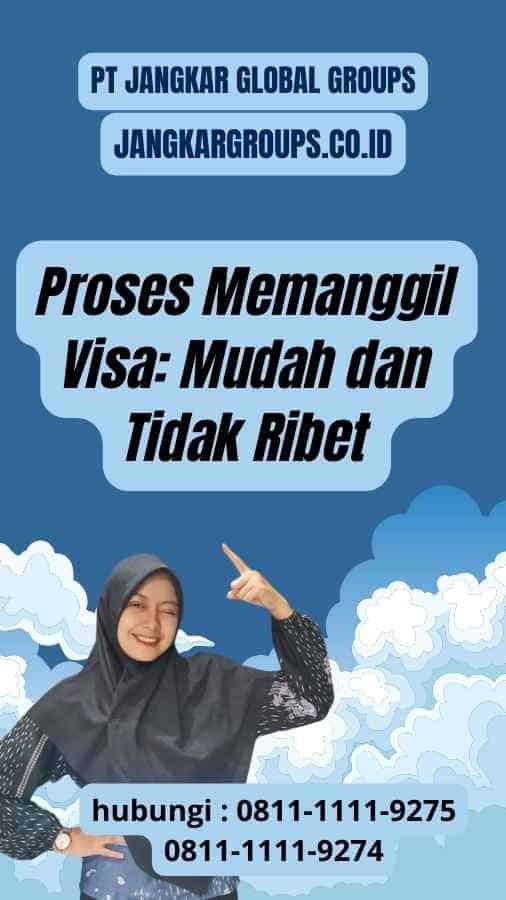 Proses Memanggil Visa: Mudah dan Tidak Ribet