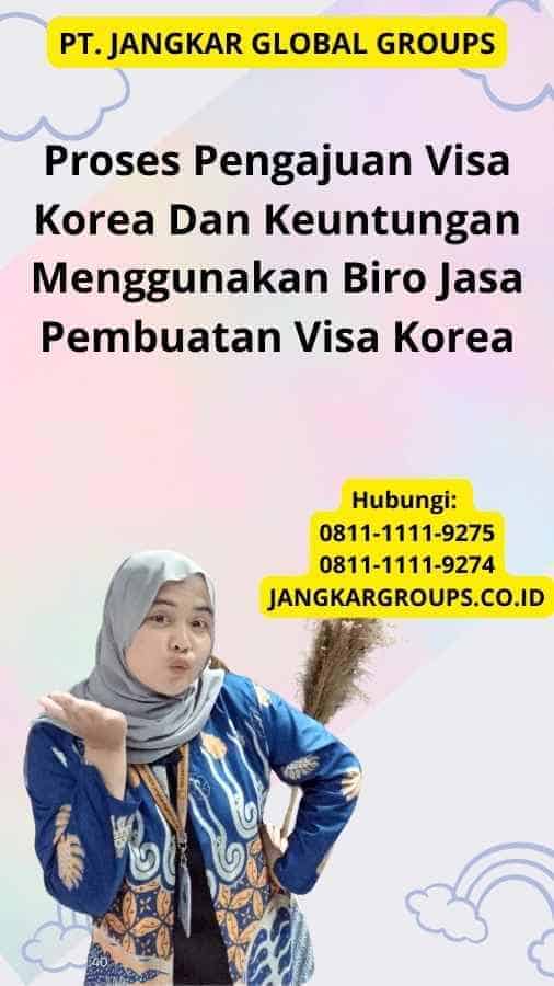 Proses Pengajuan Visa Korea Dan Keuntungan Menggunakan Biro Jasa Pembuatan Visa Korea