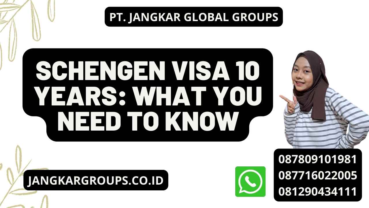 Schengen Visa 10 Years: What You Need to Know