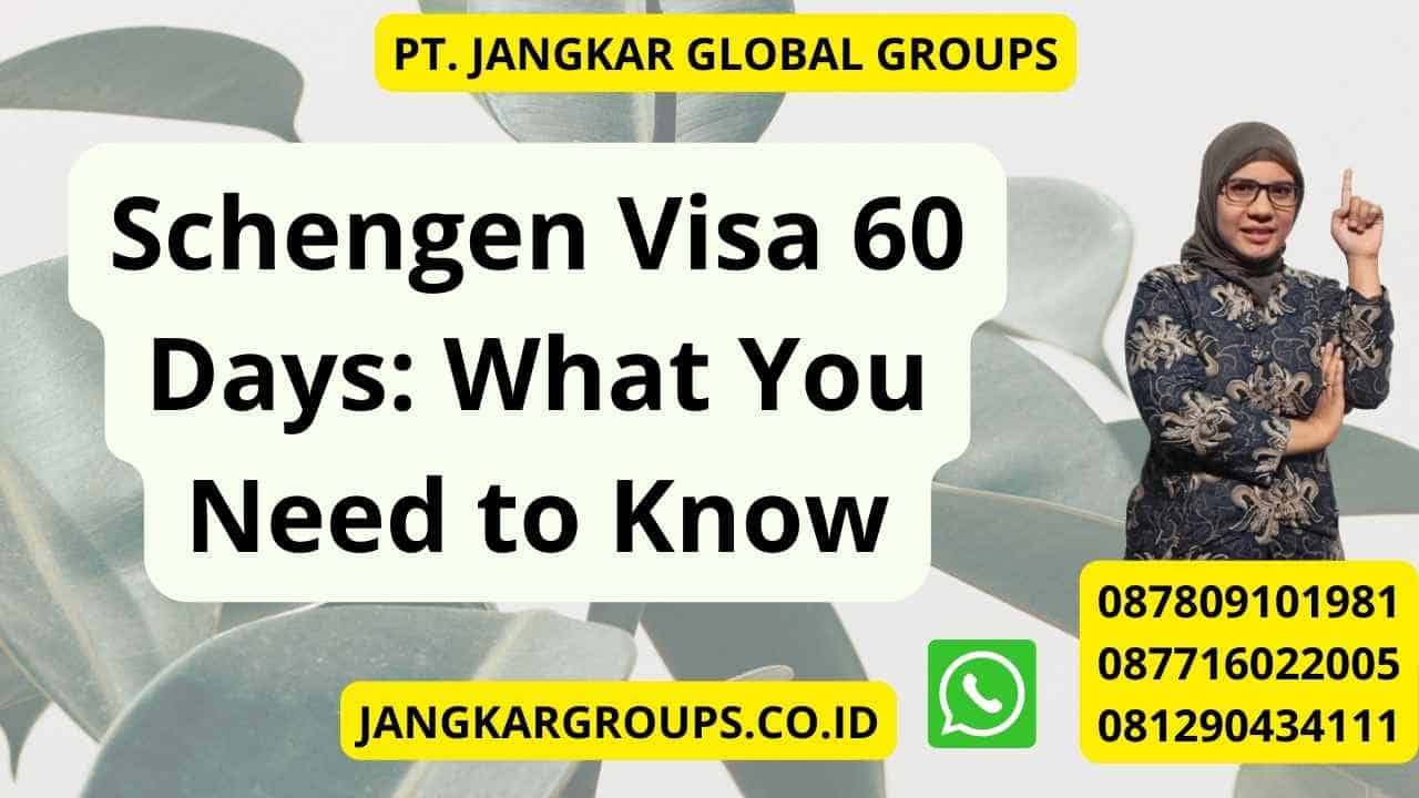 Schengen Visa 60 Days: What You Need to Know