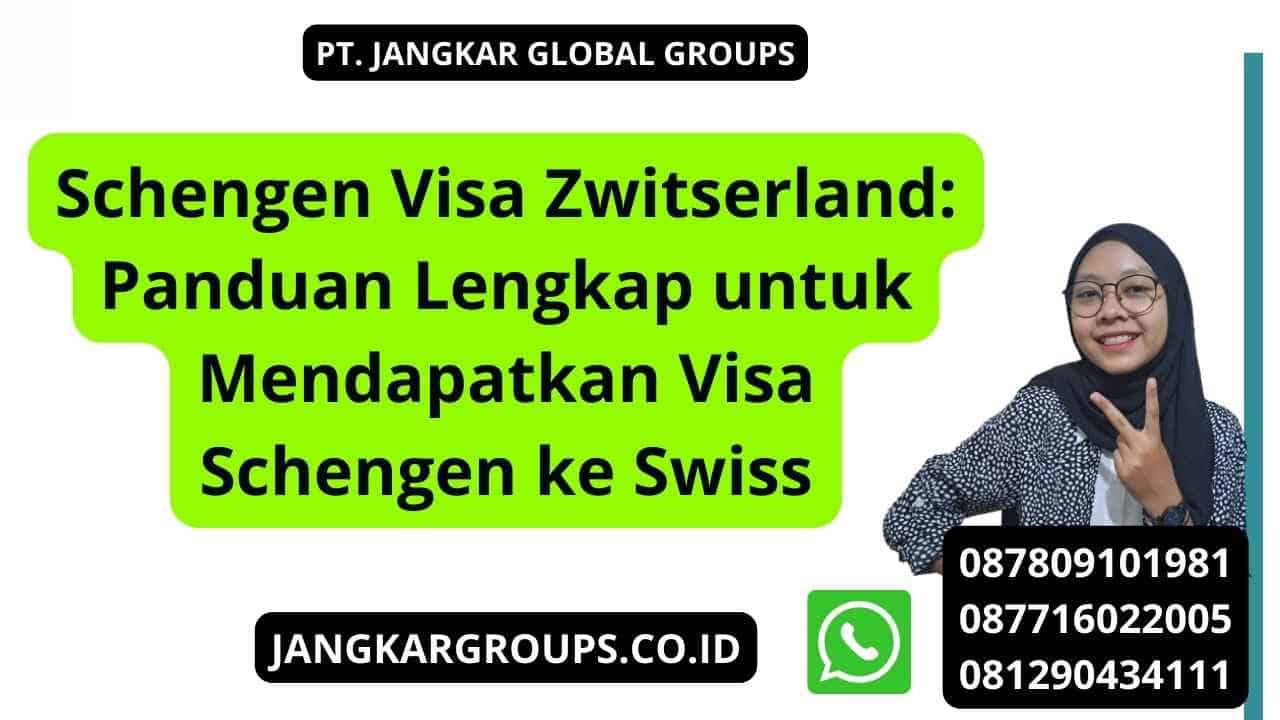 Schengen Visa Zwitserland: Panduan Lengkap untuk Mendapatkan Visa Schengen ke Swiss