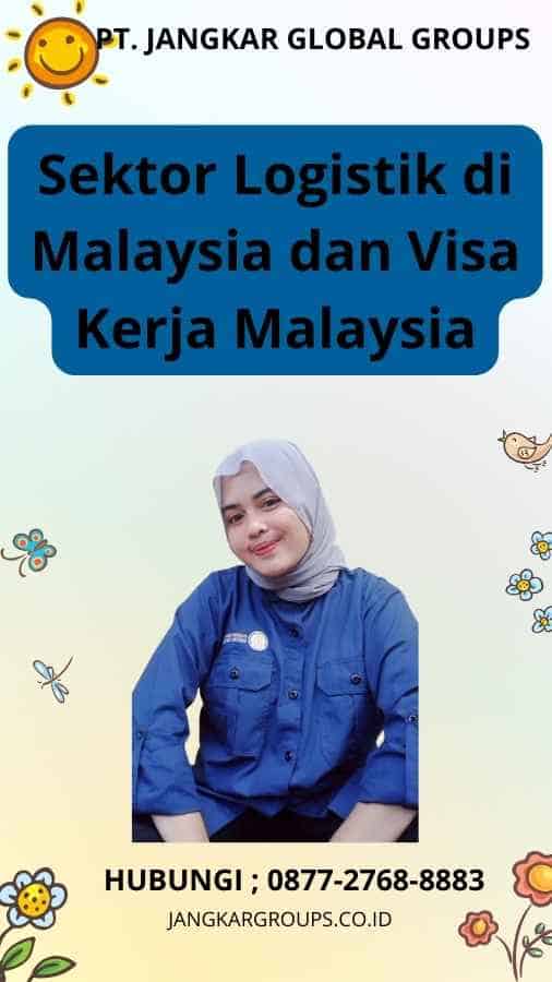 Sektor Logistik di Malaysia dan Visa Kerja Malaysia