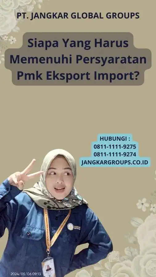 Siapa Yang Harus Memenuhi Persyaratan Pmk Eksport Import?