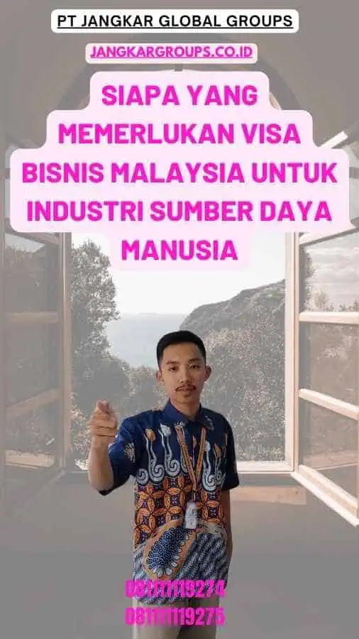 Siapa yang memerlukan Visa Bisnis Malaysia untuk Industri Sumber Daya Manusia