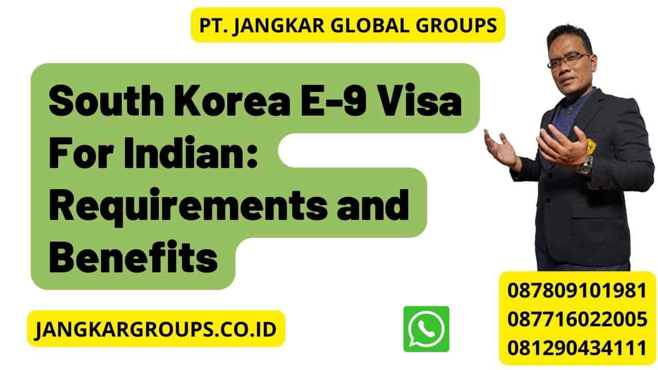 South Korea E-9 Visa For Indian: Requirements and Benefits