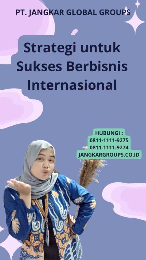 Strategi untuk Sukses Berbisnis Internasional