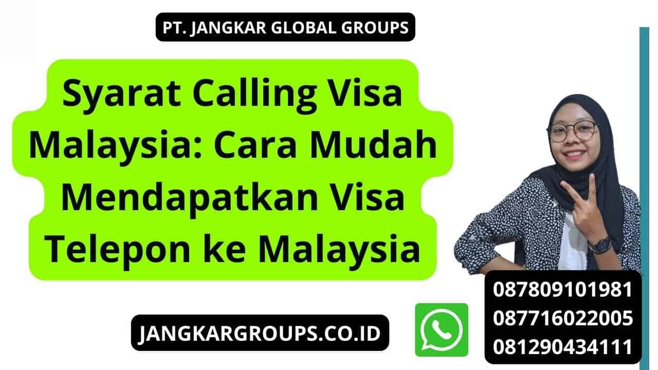 Syarat Calling Visa Malaysia: Cara Mudah Mendapatkan Visa Telepon ke Malaysia