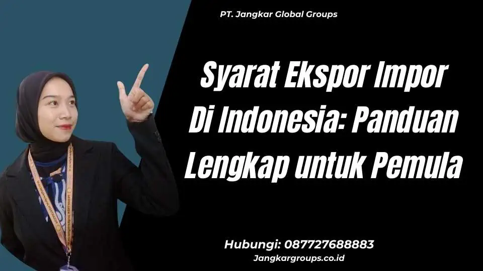 Syarat Ekspor Impor Di Indonesia: Panduan Lengkap untuk Pemula