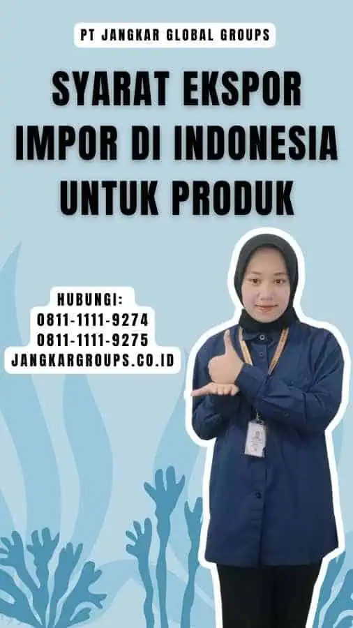 Syarat Ekspor Impor di Indonesia untuk Produk