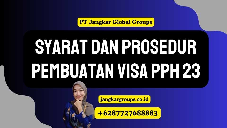 Syarat dan Prosedur Pembuatan Visa PPH 23