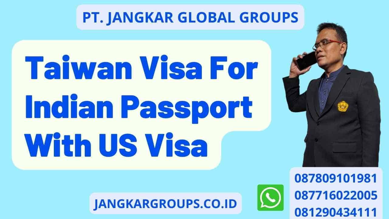 Taiwan Visa For Indian Passport With US Visa