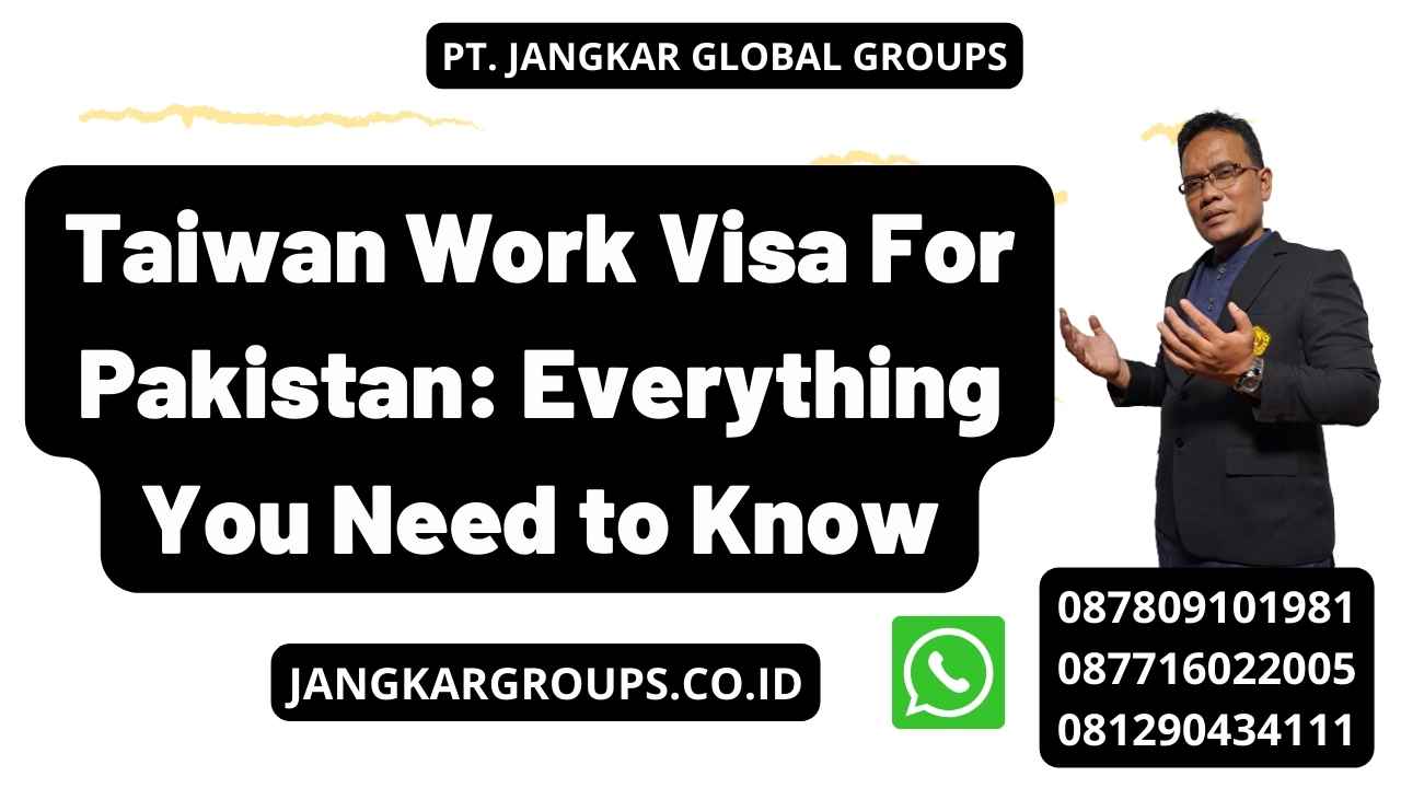 Taiwan Work Visa For Pakistan: Everything You Need to Know