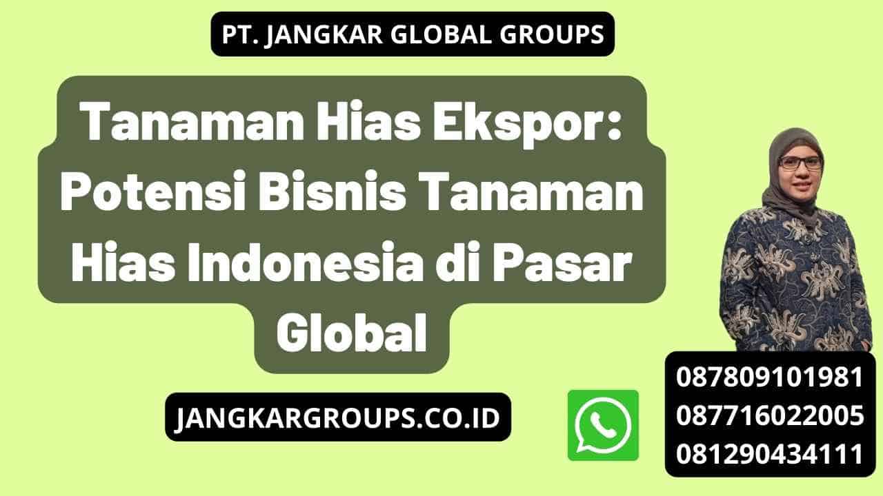 Tanaman Hias Ekspor: Potensi Bisnis Tanaman Hias Indonesia di Pasar Global