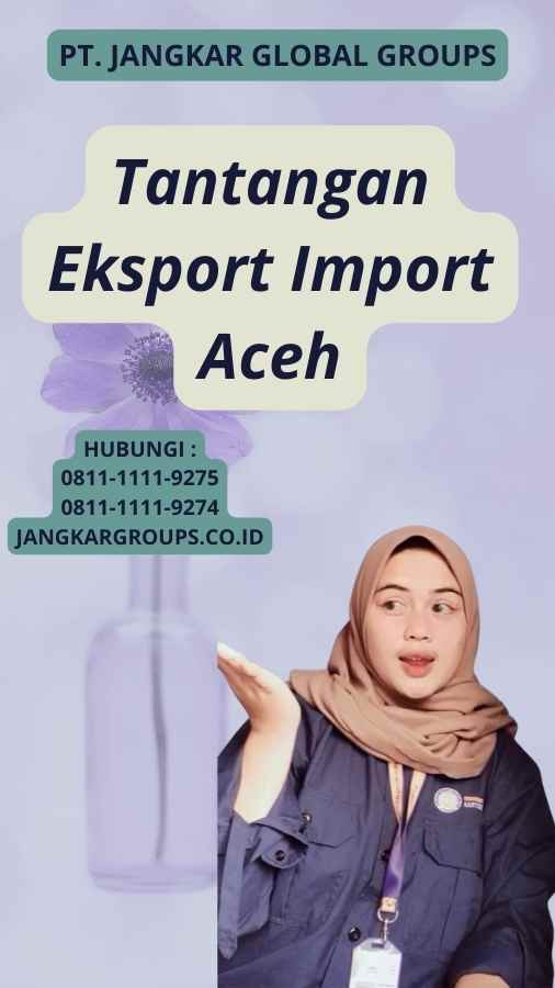 Tantangan Eksport Import Aceh