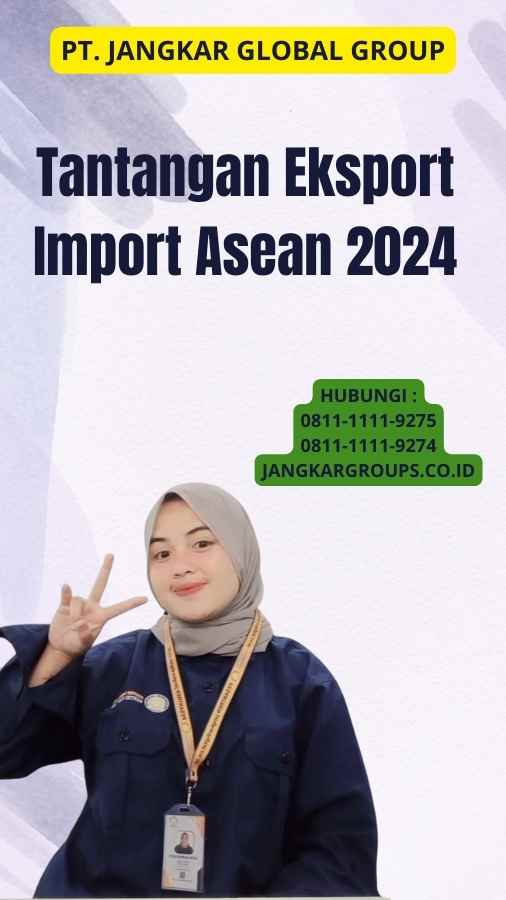 Tantangan Eksport Import Asean 2024
