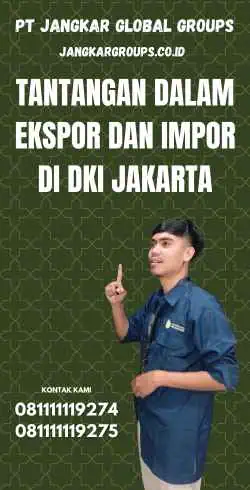 Tantangan dalam Ekspor dan Impor di DKI Jakarta