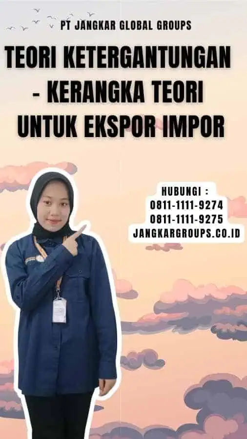 Teori Ketergantungan - Kerangka Teori untuk Ekspor Impor