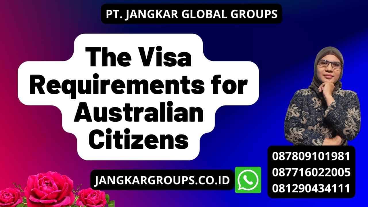 The Visa Requirements for Australian Citizens