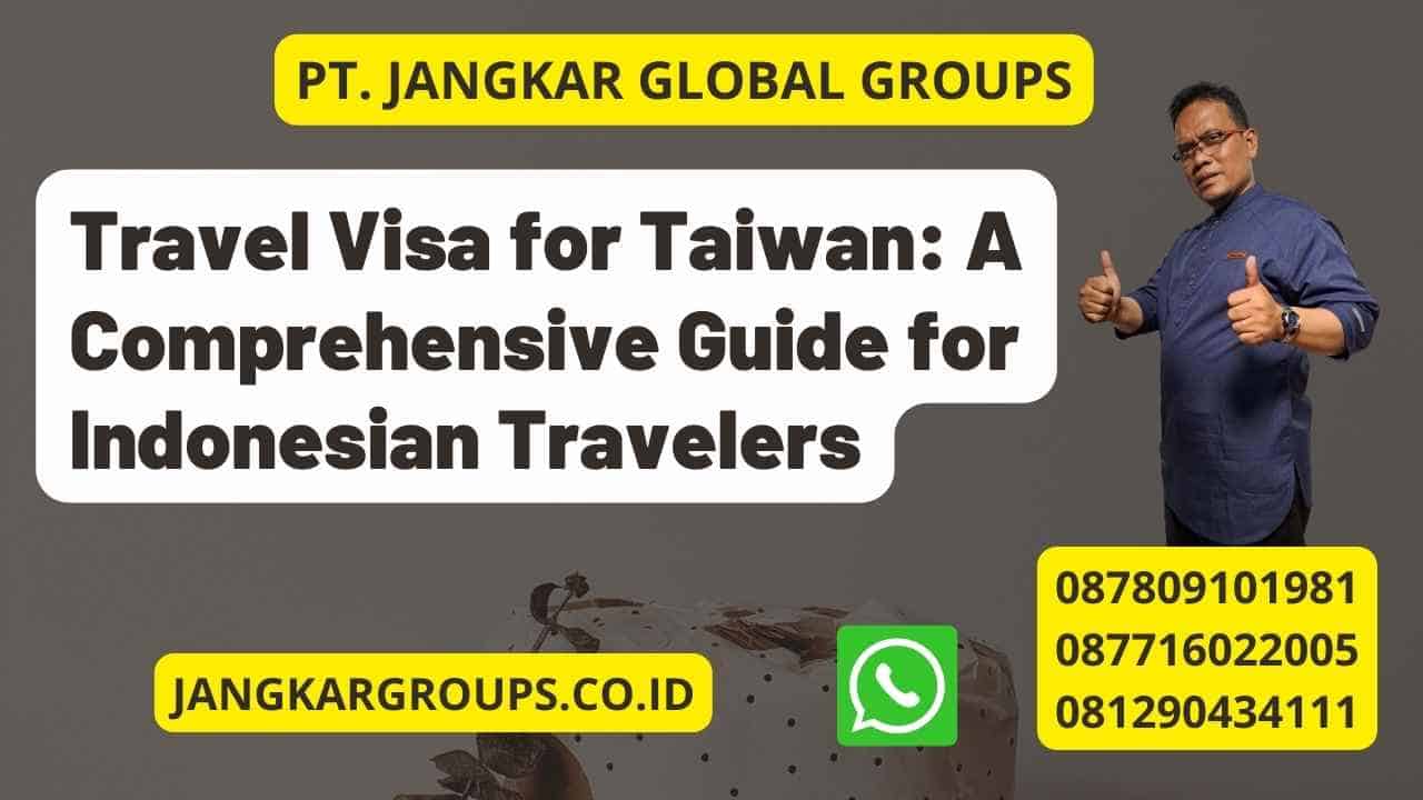 Travel Visa for Taiwan: A Comprehensive Guide for Indonesian Travelers