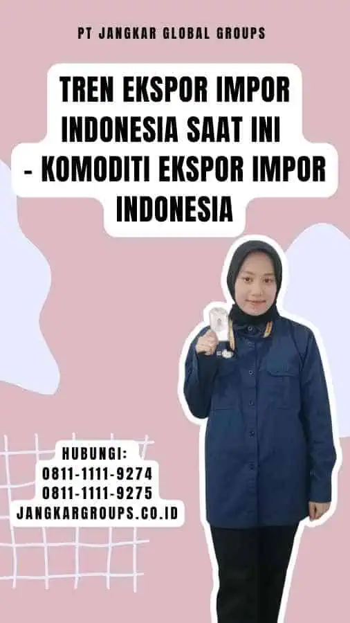 Tren Ekspor Impor Indonesia Saat Ini - Komoditi Ekspor Impor Indonesia